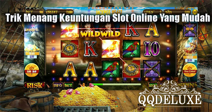 Trik Menang Keuntungan Slot Online Yang Mudah